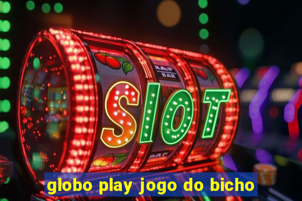 globo play jogo do bicho