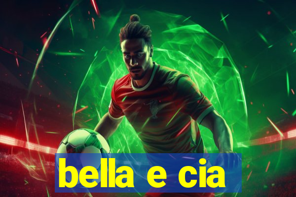 bella e cia