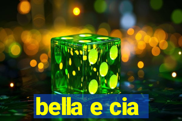 bella e cia