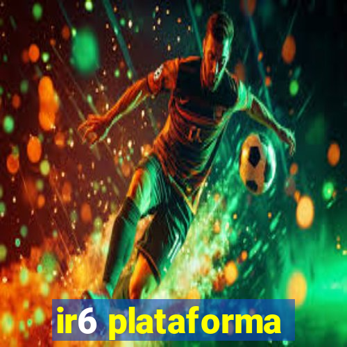 ir6 plataforma