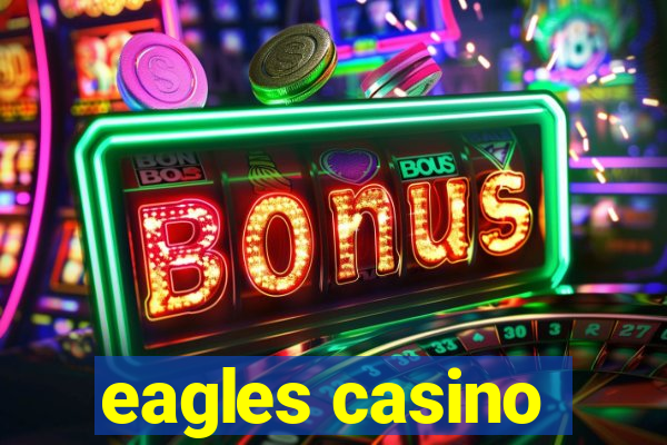 eagles casino