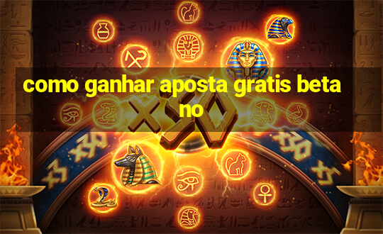 como ganhar aposta gratis betano