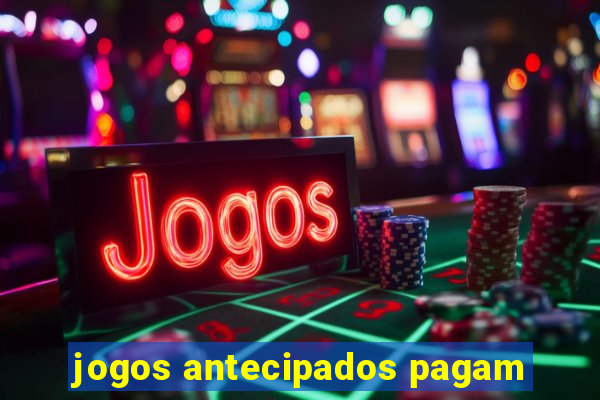 jogos antecipados pagam