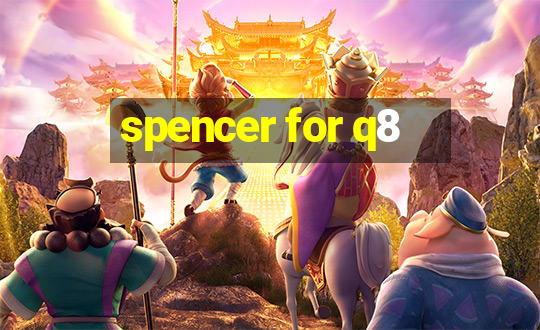 spencer for q8