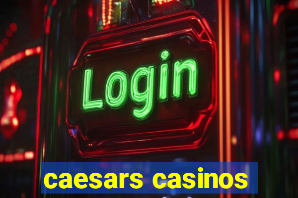 caesars casinos