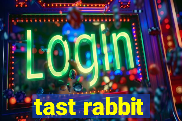 tast rabbit