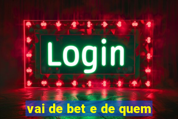 vai de bet e de quem