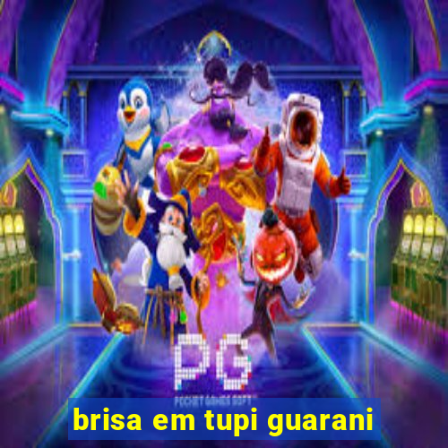 brisa em tupi guarani