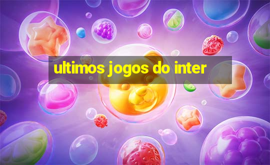 ultimos jogos do inter