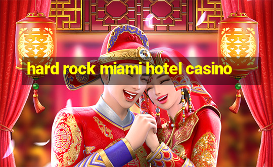 hard rock miami hotel casino