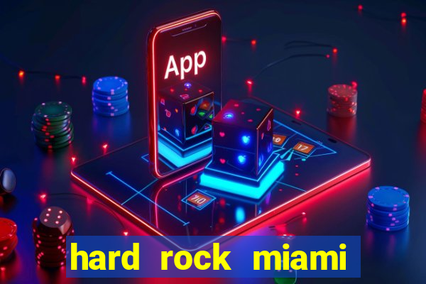 hard rock miami hotel casino