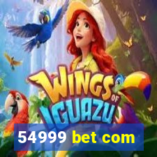 54999 bet com