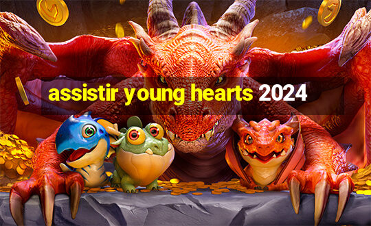 assistir young hearts 2024