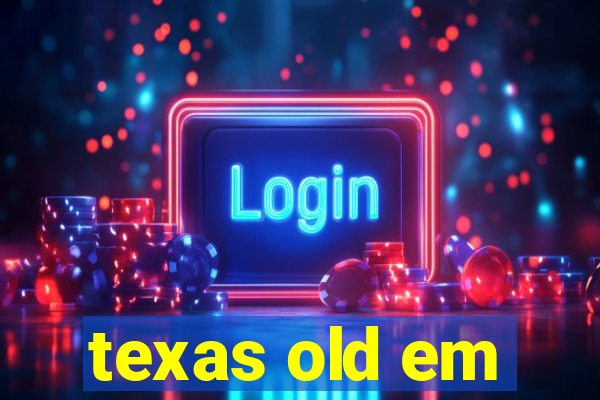 texas old em