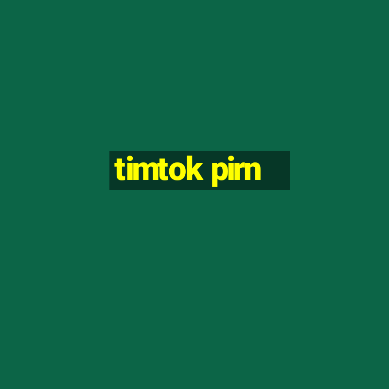 timtok pirn