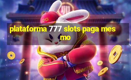 plataforma 777 slots paga mesmo