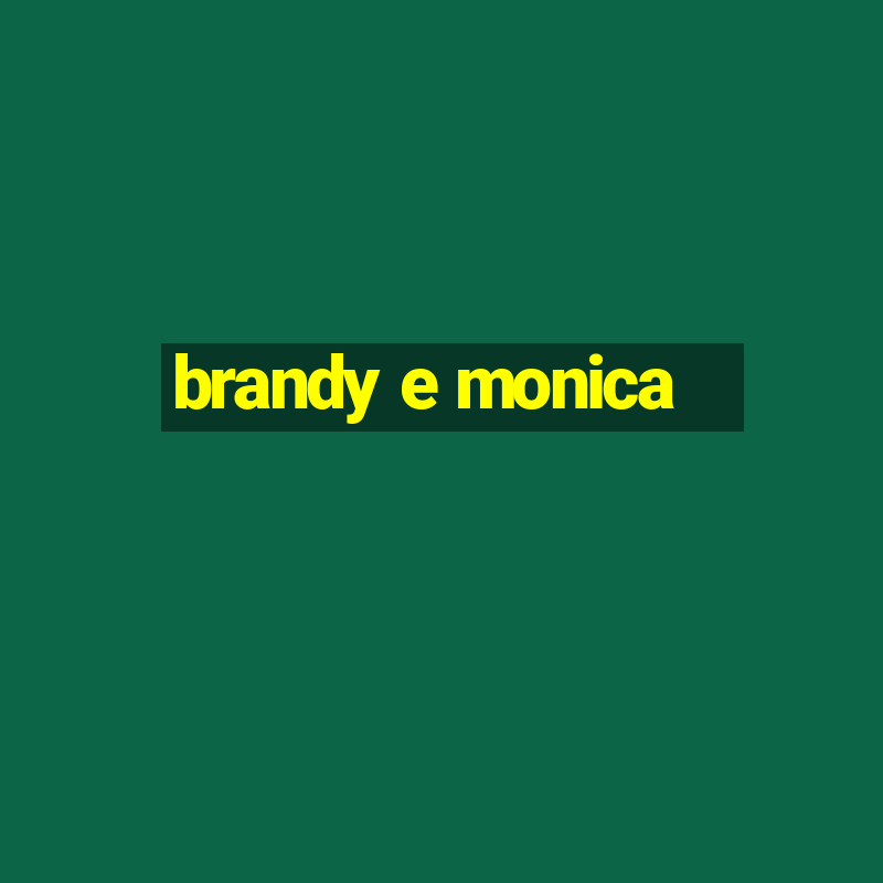 brandy e monica