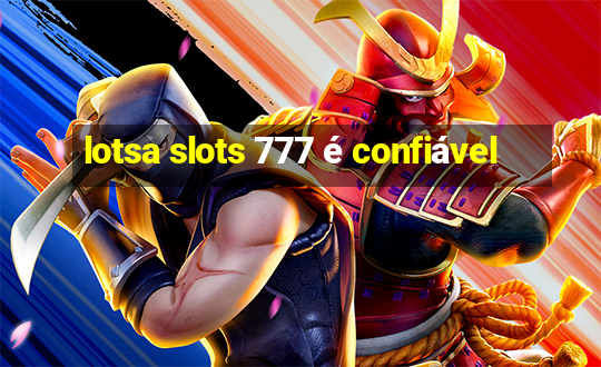 lotsa slots 777 é confiável