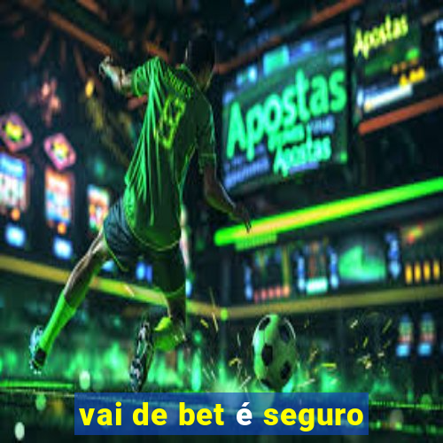 vai de bet é seguro