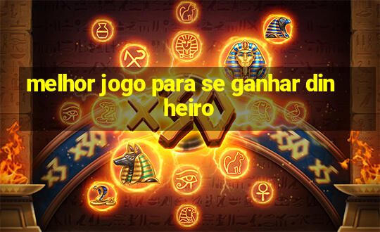 melhor jogo para se ganhar dinheiro