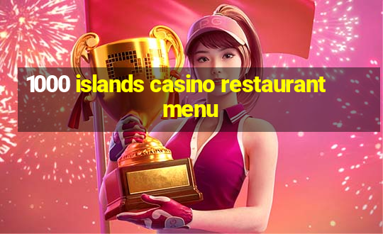 1000 islands casino restaurant menu