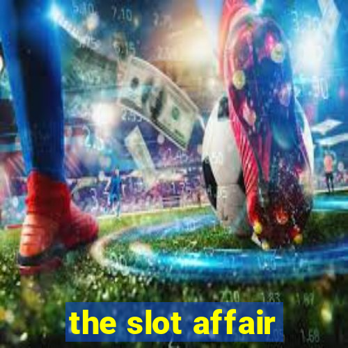 the slot affair