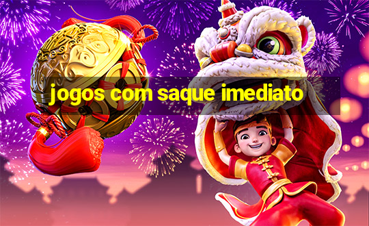 jogos com saque imediato