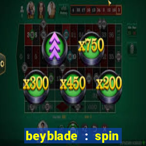 beyblade : spin blade 1