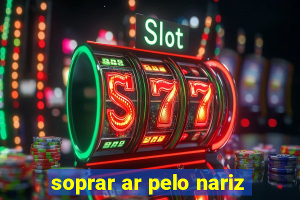 soprar ar pelo nariz