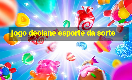 jogo deolane esporte da sorte