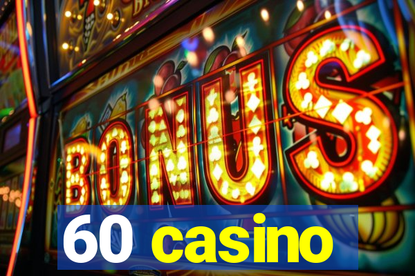 60 casino