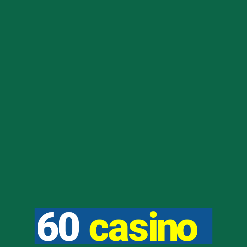 60 casino