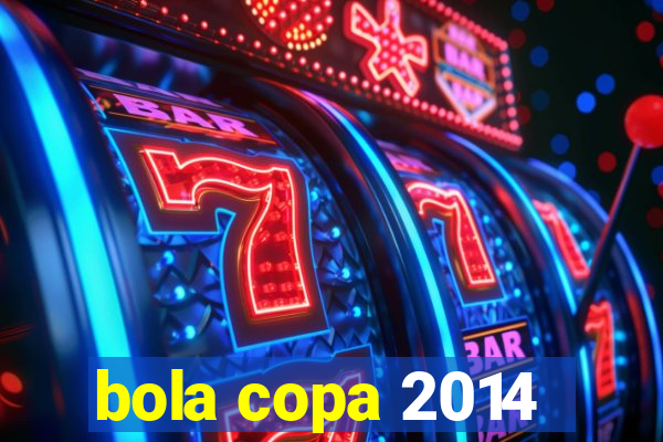 bola copa 2014