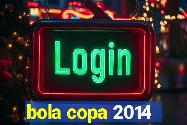 bola copa 2014