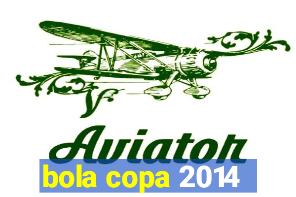 bola copa 2014