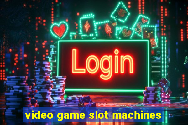 video game slot machines