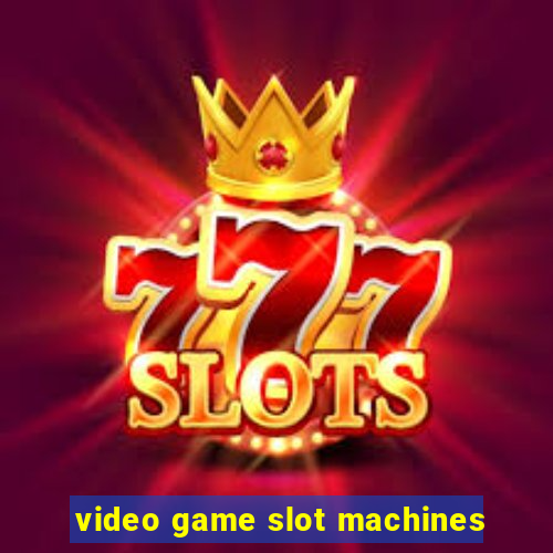 video game slot machines