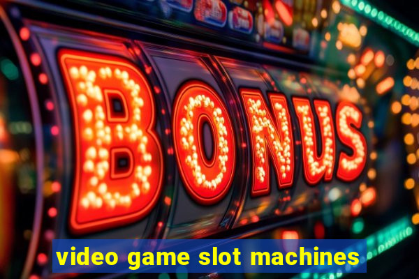 video game slot machines