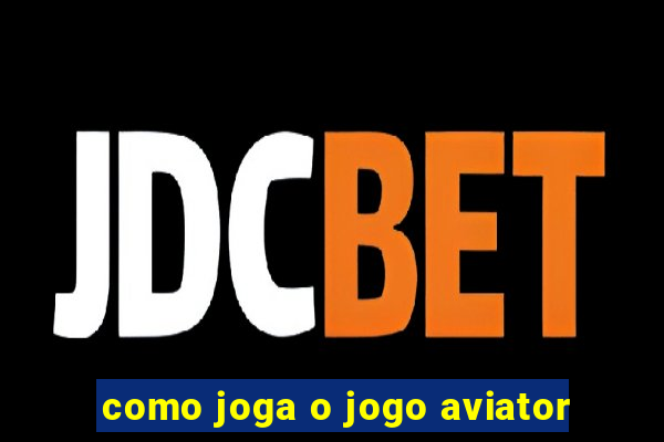 como joga o jogo aviator