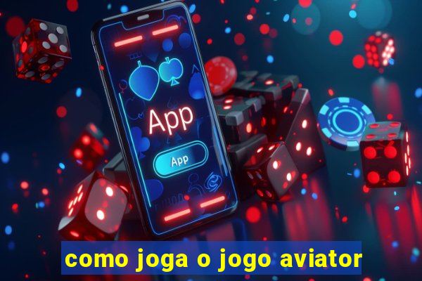 como joga o jogo aviator