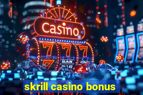 skrill casino bonus