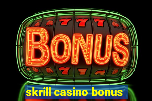 skrill casino bonus