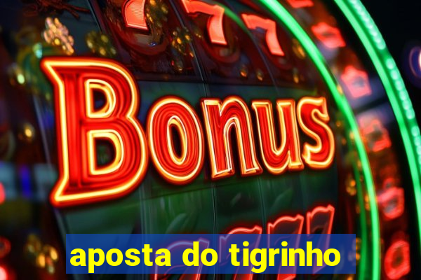 aposta do tigrinho