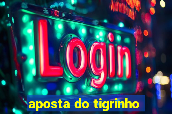 aposta do tigrinho