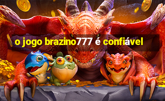 o jogo brazino777 é confiável