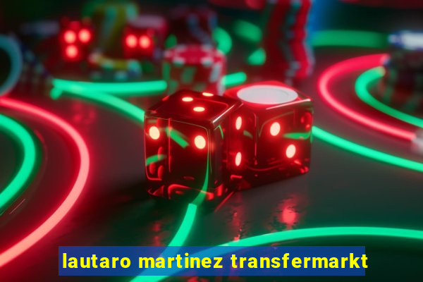 lautaro martinez transfermarkt