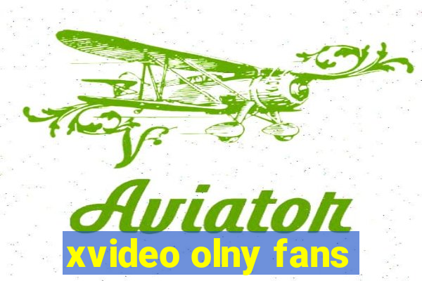 xvideo olny fans