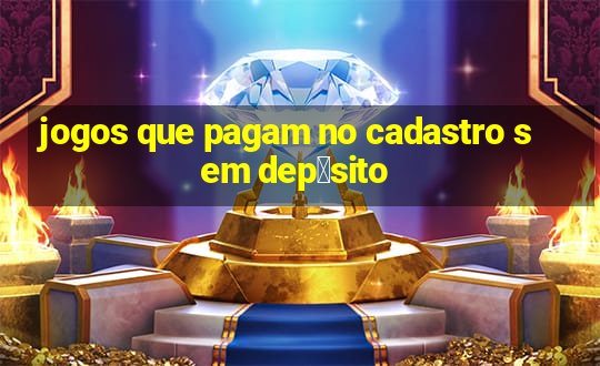 jogos que pagam no cadastro sem dep贸sito