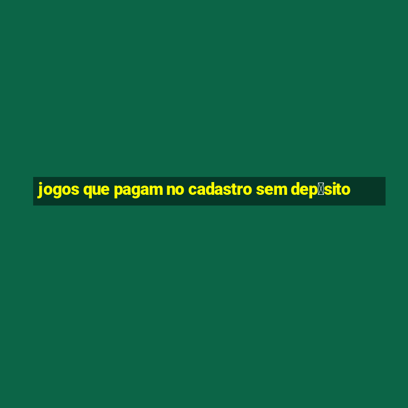 jogos que pagam no cadastro sem dep贸sito