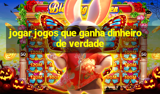 jogar jogos que ganha dinheiro de verdade